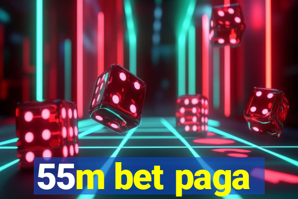 55m bet paga